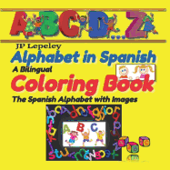 Alphabet in Spanish. a Bilingual Coloring Book: The Spanish Alphabet with Images