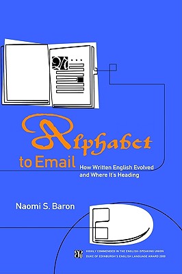 Alphabet to Email: How Written English Evolved and Where It's Heading - Baron, Naomi S