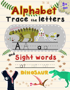 Alphabet Trace the Letters and Sight Words: Tracing Letter for Kids in Dinosaur Theme