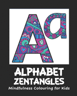 ALPHABET ZENTANGLES Mindfulness Colouring for Kids: Mandalas, Large 10 x 8 size