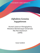 Alphabeta Genuina Aegyptiorum: Numeris Ipsorum Hieroglyphicis, Hieraticis Demoticisque Conservata Nec Non Asianorum (1840)