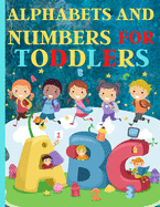 Alphabets And Numbers For Toddlers: Preschool And Kindergarten .100 Pages Fun Learning For Preschoolers