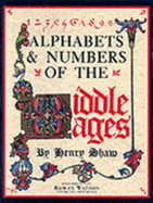 Alphabets & numbers of the Middle Ages - Shaw, Henry