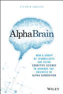 AlphaBrain: How a Group of Iconoclasts Are Using Cognitive Science to Advance the Business of Alpha Generation