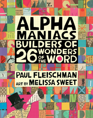 Alphamaniacs: Builders of 26 Wonders of the Word - Fleischman, Paul