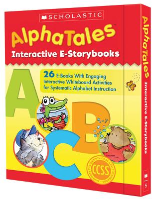 Alphatales Interactive E-Storybooks: 26 E-Books with Engaging Interactive Whiteboard Activities for Systematic Alphabet Instruction - Teaching Resources, Scholastic, and Chang, Maria (Editor)