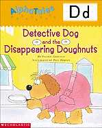 Alphatales (Letter D: Detective Dog and the Disappearing Donuts): A Series of 26 Irresistible Animal Storybooks That Build Phonemic Awareness & Teach Each Letter of the Alphabet