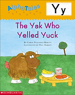 Alphatales: Letter Y: The Yak Who Yelled Yuck: A Series of 26 Irresistible Animal Storybooks That Build Phonemic Awareness & Teach Each Letter of the Alphabet