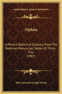 Alphita: A Medico-Botanical Glossary, from the Bodleian Manuscript, Selden B. Thirty-Five (1887)