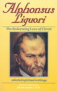 Alphonsus Liguori: Redeeming Love in Christ - Oppitz, Joseph (Editor), and Haring, Bernard (Preface by)