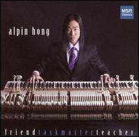 Alpin Hong: Friend, Taskmaster, Teacher - Alpin Hong (piano)