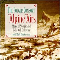 Alpine Airs: Music for Switzerland 13th-16th Centuries - Folger Consort; Mark Bleeke (vocals); Thomas Zajac (vocals)