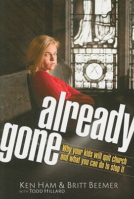 Already Gone: Why Your Kids Will Quit Church and What You Can Do to Stop It - Ham, Ken, and Beemer, Britt, and Hillard, Todd