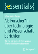 Als Forscher*in ?ber Technologie und Wissenschaft berichten: Wie Sie mit guten Texten wirksam ?ffentlichkeitsarbeit betreiben