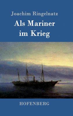 Als Mariner im Krieg - Ringelnatz, Joachim