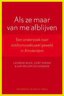 Als Ze Maar Van Me Afblijven: Een Onderzoek Naar Antihomoseksueel Geweld in Amsterdam