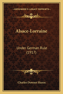 Alsace-Lorraine: Under German Rule (1917)