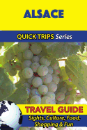 Alsace Travel Guide (Quick Trips Series): Sights, Culture, Food, Shopping & Fun