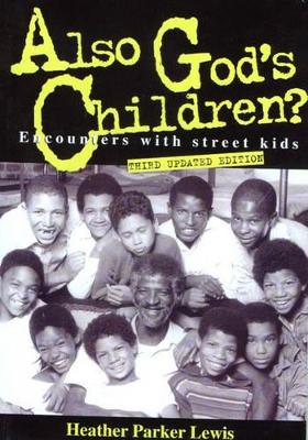 Also God's Children?: Encounters with Street Kids - Parker Lewis, Heather