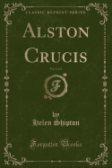 Alston Crucis, Vol. 1 of 3 (Classic Reprint)