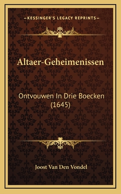 Altaer-Geheimenissen: Ontvouwen in Drie Boecken (1645) - Vondel, Joost Van Den