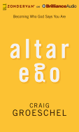 Altar Ego: Becoming Who God Says You Are