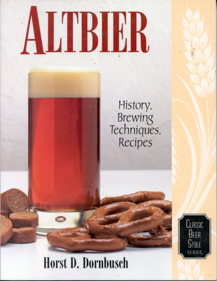Altbier: History, Brewing Techniques, Recipes - Dornbusch, Horst D