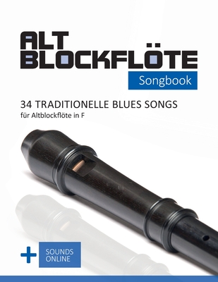 Altblockflte Songbook - 34 traditionelle Blues Songs f?r Altblockflte in F: + Sounds online - Schipp, Bettina, and Boegl, Reynhard