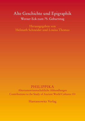 Alte Geschichte Und Epigraphik: Werner Eck Zum 75. Geburtstag - Schneider, Helmuth (Editor), and Thomas, Louisa (Editor)