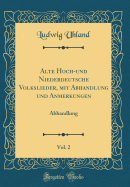 Alte Hoch-Und Niederdeutsche Volkslieder, Mit Abhandlung Und Anmerkungen, Vol. 2: Abhandlung (Classic Reprint)