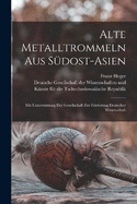 Alte Metalltrommeln Aus Sdost-asien: Mit Untersttzung Der Gesellschaft Zur Frderung Deutscher Wissenschaft