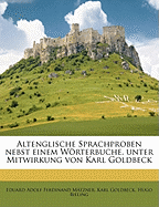 Altenglische Sprachproben nebst einem Wrterbuche, unter Mitwirkung von Karl Goldbeck