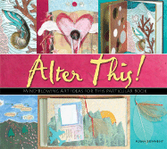 Alter This!: Radical Ideas for Transforming Books Into Art - Hennessy, Alena
