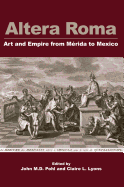 Altera Roma: Art and Empire from Merida to Mexico