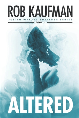 Altered: A psychological thriller that keeps you guessing until the very end! - Kaufman, Rob