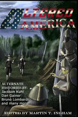 Altered America - Kuhl, Jackson, and Gainor, Dan, and Lombardi, Bruno