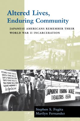 Altered Lives, Enduring Community: Japanese Americans Remember Their World War II Incarceration - Fugita, Stephen S, and Fernandez, Marilyn