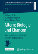 Altern: Biologie Und Chancen: Alter Und Altern Individuell, Kollektiv Und Die Folgen