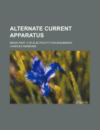 Alternate Current Apparatus: Being Part II of Electricity for Engineers