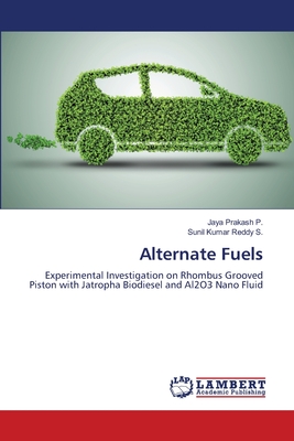 Alternate Fuels - P, Jaya Prakash, and S, Sunil Kumar Reddy