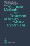 Alternate Methods in the Treatment of Benign Prostatic Hyperplasia - Romas, Nicholas A (Editor), and Vaughan, E Darracott (Editor)