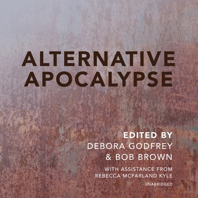 Alternative Apocalypse - Godfrey, Debora (Editor), and Brown, Bob (Editor), and Various Authors