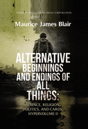 Alternative Beginnings and Endings of All Things: Science, Religion, Politics, and Cards, Hypervolume II