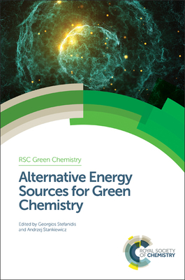 Alternative Energy Sources for Green Chemistry - Stefanidis, Georgios (Editor), and Stankiewicz, Andrzej (Editor)