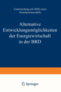 Alternative Entwicklungsmglichkeiten der Energiewirtschaft in der BRD: Untersuchung mit Hilfe eines Simulationsmodells