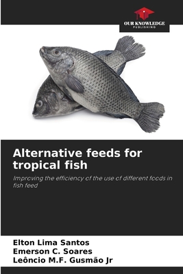 Alternative feeds for tropical fish - Santos, Elton Lima, and Soares, Emerson C, and Gusmo, Lencio M F, Jr.