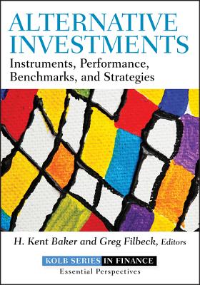 Alternative Investments: Instruments, Performance, Benchmarks, and Strategies - Baker, H. Kent, and Filbeck, Greg