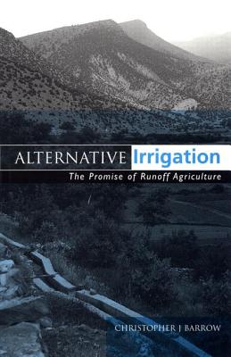 Alternative Irrigation: The Promise of Runoff Agriculture - Barrow, Christopher J