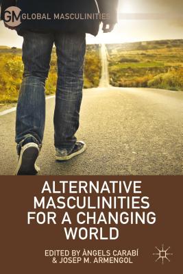 Alternative Masculinities for a Changing World - Carab, . (Editor), and Armengol, J. (Editor)