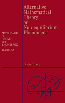 Alternative Mathematical Theory of Non-Equilibrium Phenomena: Volume 196 - Straub, Dieter, and Ames, William F (Editor)